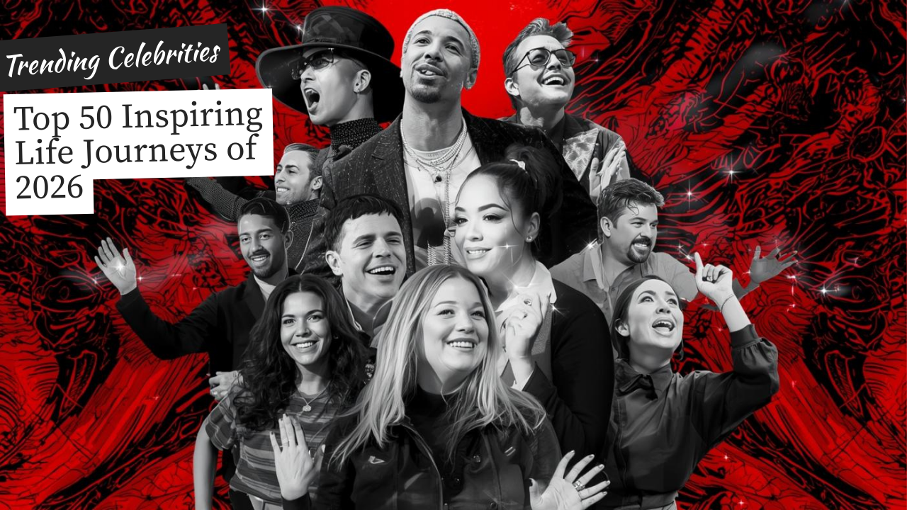 Top 50 Trending Celebrities of 2026 Life Journeys